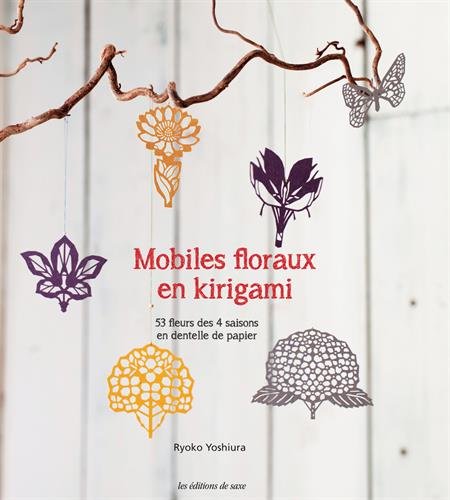 MOBILES FLORAUX EN KIRIGAMI (French Edition) by Ryoko YOSHIURA