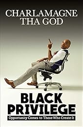 Black Privilege: Opportunity Comes to Those Who Create It
