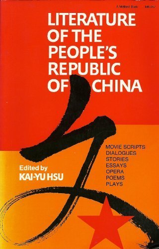 Literature of the People's Republic of China: Movie Scripts, Dialogues, Stories, Essays, Opera, Poems, Plays (Chinese Literature in Translation)