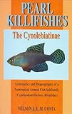 Pearl Killifishes: The Cynolebiatinae: Systematics and Biogeography of the Neotropical Annual Fish S by Wilson J. E. M. Costa