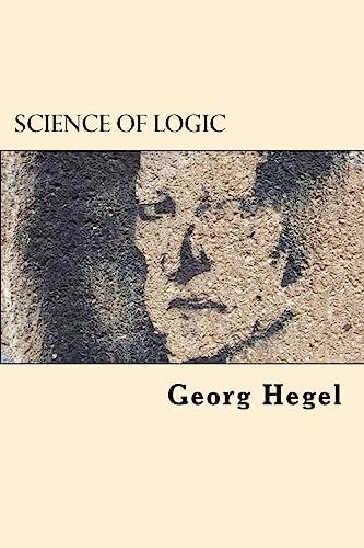 Science of Logic: Hegel, Georg Wilhelm Friedrich, Wallace, William