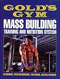 Gold's Gym Mass Building Training and Nutrition System (Gold's Gym Series) by Edward Connors