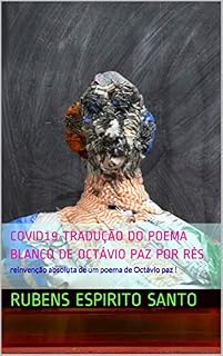 Livro COVID19 Tradução do poema blanco de Octávio paz por rés: reinvenção absoluta de um poema de Octávio paz ! (Poemas e Textos RES)