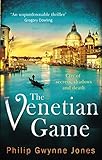 The Venetian Game: a haunting thriller set in the heart of Italy's most secretive city by Philip Gwynne Jones