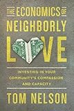 The Economics of Neighborly Love: Investing in Your Community's Compassion and Capacity by 
