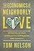 The Economics of Neighborly Love: Investing in Your Community's Compassion and Capacity by 