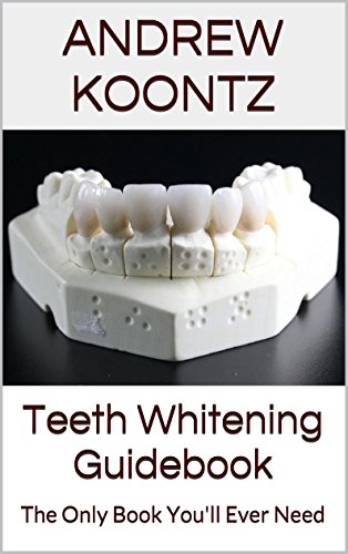 Teeth Whitening Guidebook: The Only Book You'll Ever Need, by Andrew Koontz Teeth Whitening Guidebook: The Only Book You'll Ever Need, by Andrew Koontz