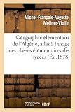 Geographie Elementaire de L'Algerie, Atlas A L'Usage Des Classes Elementaires Des Lycees (Histoire) by