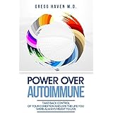 Autoimmune : Power: Take Back Control of Your Autoimmune Condition and Live The Life You Were Always Meant To Live - The Autoimmune Solution Cure With Autoimmune Diet and Autoimmune Cookbook