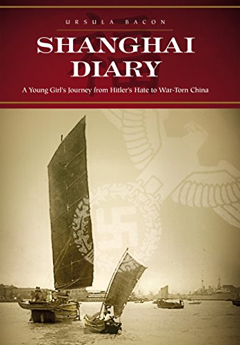 Shanghai Diary: A Young Girl?s Journey from Hitler?s Hate to War-Torn China by Ursula Bacon