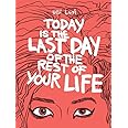 Today Is the Last Day of the Rest of Your Life