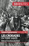 Image de Les croisades en Terre sainte: Délivrer le tombeau du Christ (French Edition)