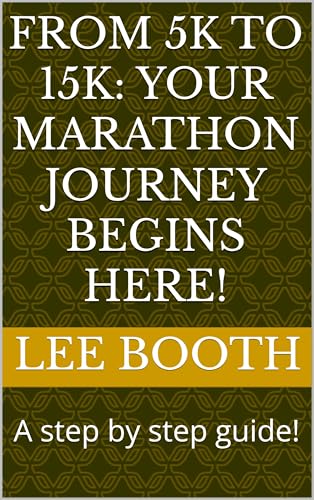 From 5K to 15K: Your Marathon Journey Begins Here!: A step by step guide! (The Marathon Journey: From couch to 42.2km's and beyond. Book 3) (English Edition)