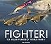 Fighter!: Ten Killer Planes of World War II