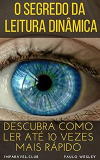 Livro O Segredo da Leitura Dinâmica: Descubra Como Ler Até 10 Vezes Mais Rápido (Imparavel.club Livro 32)