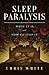 Sleep Paralysis: What It Is and How To Stop It by Chris White