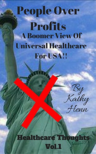 People Over Profits: A Boomer View Of Universal Healthcare For USA !! (Healthcare Thoughts Book 1)