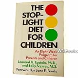 The Stoplight Diet for Children : An Eight-Week Program for Parents and Children, Epstein, Leonard H. and Squires, Sally, 0316245755