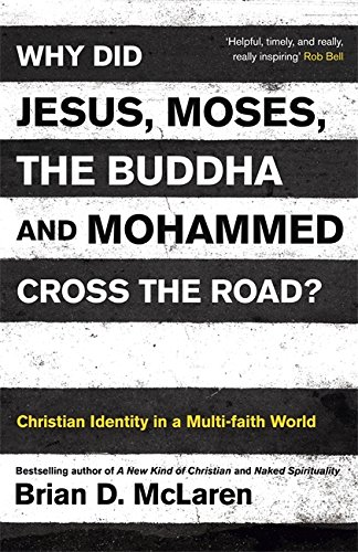 Why Did Jesus Moses The Buddha And Mohammed Cross The Road Brian D Mclaren Brian D Mclaren 9781444703672 Amazon Com Books