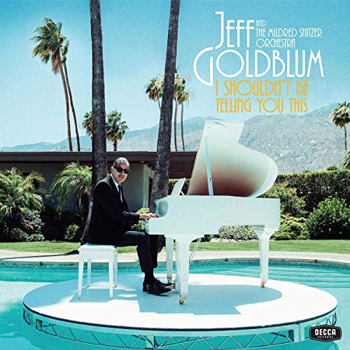 Album Art for I Shouldn't Be Telling You This by Jeff Goldblum & The Mildred Snitzer Orchestra