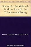 Image de Rocambole - Les Misères de Londres - Tome IV - Les Tribulations de Skoking (French Edition)