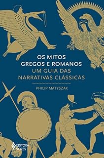 Livro Os mitos gregos e romanos: Um guia das narrativas clássicas (Série Mitos)