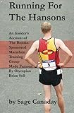 Running For The Hansons: An Insider's Account of The Brooks-Sponsored Marathon Training Group Made F by Sage Canaday
