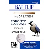 Bat Flip: The Greatest Toronto Blue Jays Stories Ever Told