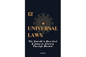 The Twelve Universal Laws: The Empath´s Spiritual & Jungian Journey Through Shadow