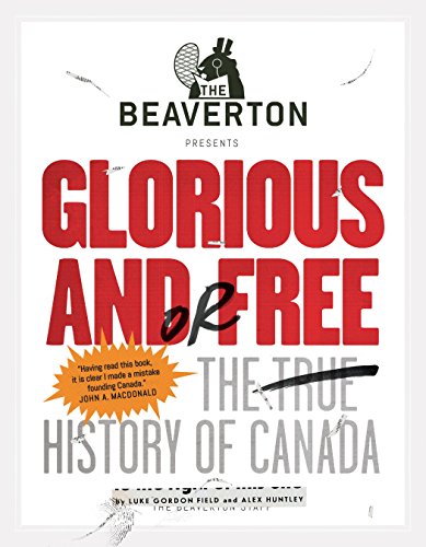 [Best] The Beaverton Presents Glorious and/or Free: The True History of Canada<br />Z.I.P