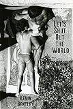 Let's Shut Out the World by Kevin Bentley