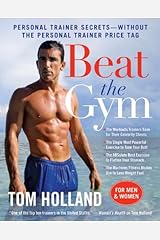 Beat the Gym: Personal Trainer Secrets--Without the Personal Trainer Price Tag Kindle Edition
