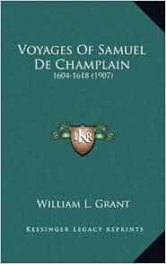 Voyages Of Samuel De Champlain 1604 1618 1907 William