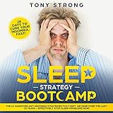 Sleep Strategy Bootcamp - 28 Days to Cure Your Insomnia, Fast!: The 11 Hardcore Anti-Insomnia Strate by