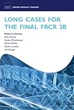 Long Cases for the Final FRCR 2B (Oxford Specialty Training)