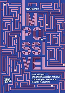 Livro Impossível: Como descobrir oportunidades incríveis para criar transformações na vida, nos negócios e no mundo