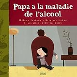 Couverture de Papa a la maladie de l'alcool