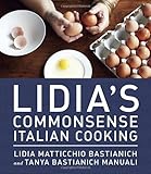 Lidia's Commonsense Italian Cooking: 150 Delicious and Simple Recipes Anyone Can Master