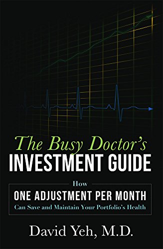 Download The Busy Doctor's Investment Guide: How One Adjustment Per Month Can Save and Maintain Your Portfolio's Health