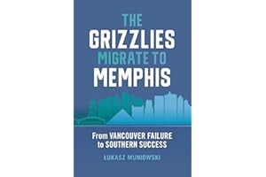 The Grizzlies Migrate to Memphis: From Vancouver Failure to Southern Success (Sports & Popular Culture)