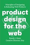 Product Design for the Web: Principles of Designing and Releasing Web Products by Randy J. Hunt