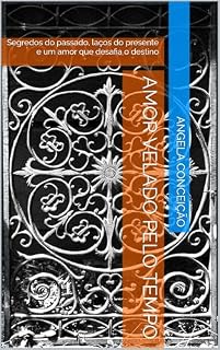 Livro Amor Velado pelo Tempo: Segredos do passado, laços do presente e um amor que desafia o destino