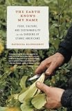 The Earth Knows My Name: Food, Culture, and Sustainability in the Gardens of Ethnic Americans by Patricia Klindienst