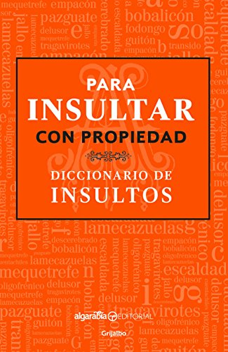 Para insultar con propiedad. Diccionario de insultos (Spanish Edition) Para insultar con propiedad. Diccionario de insultos (Spanish Edition)