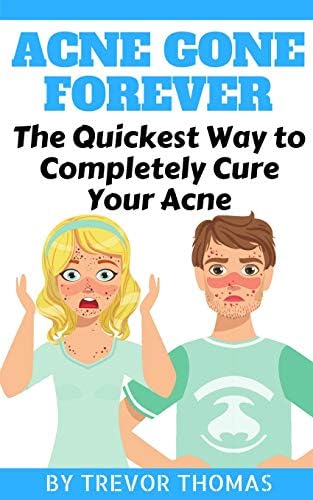 Acne Gone Forever: The Quickest Way to Completely Cure Your Acne Paperback – July 4, 2018