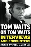 Tom Waits on Tom Waits (Musicians in Their Own Words) by Paul Maher