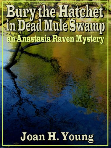 Bury the Hatchet in Dead Mule Swamp (Anastasia Raven Mysteries Book 4)