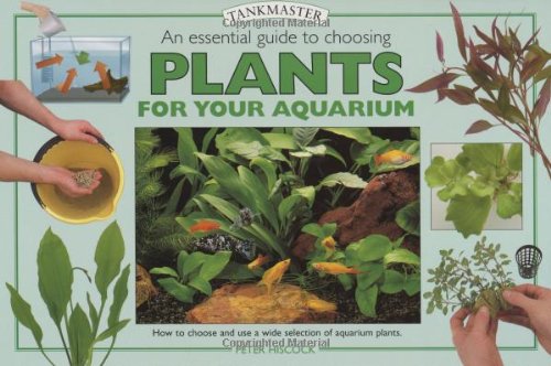 An Essential Guide to Choosing Plants for Your Aquarium (Tankmaster Series) by Peter Hiscock