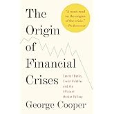 The Origin of Financial Crises: Central Banks, Credit Bubbles, and the Efficient Market Fallacy