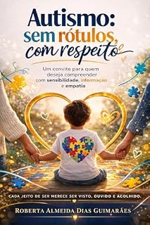 Livro Autismo: sem rótulos, com respeito: Um convite para quem deseja compreender com sensibilidade, informação e empatia